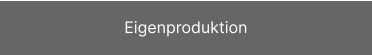 Eigenproduktion
